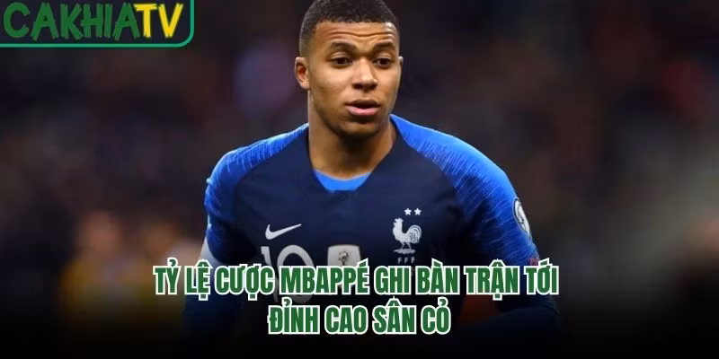 Tỷ Lệ Cược Mbappé Ghi Bàn Trận Tới – Đỉnh Cao Sân Cỏ